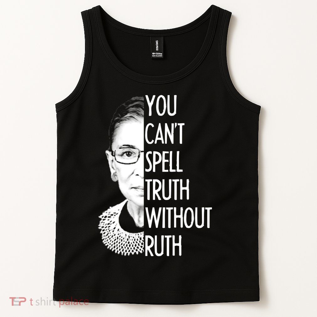 Notorious RBG You Can't Spell Truth without Ruth Tank Top
