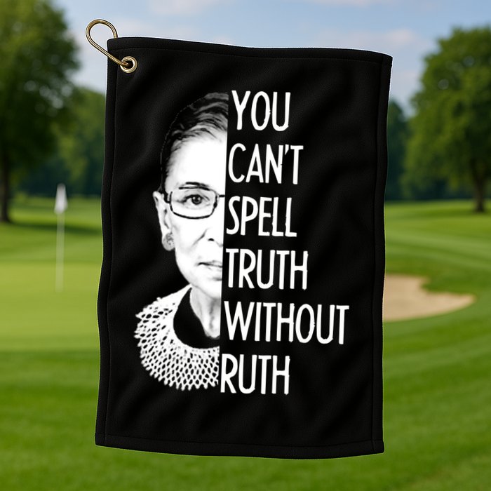 Notorious RBG You Can't Spell Truth without Ruth Golf Towel