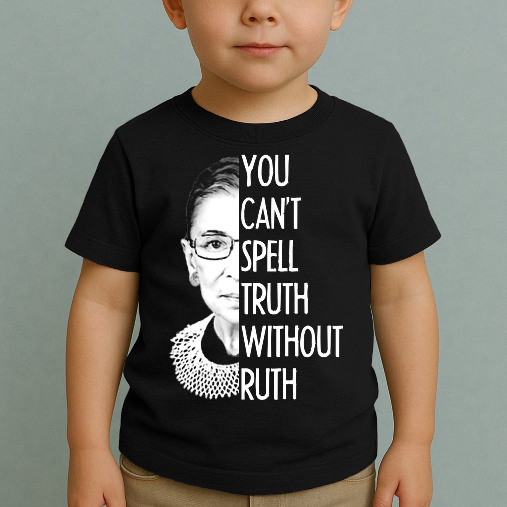 Notorious RBG You Can't Spell Truth without Ruth Toddler T-Shirt