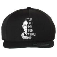 Notorious RBG You Can't Spell Truth without Ruth Wool Snapback Cap