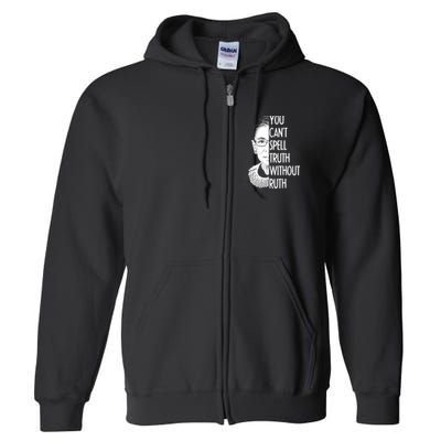 Notorious RBG You Can't Spell Truth without Ruth Full Zip Hoodie