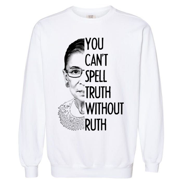 Notorious RBG You Can't Spell Truth without Ruth Garment-Dyed Sweatshirt