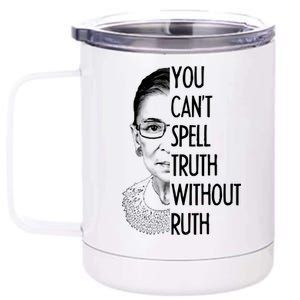 Notorious RBG You Can't Spell Truth without Ruth 12 oz Stainless Steel Tumbler Cup