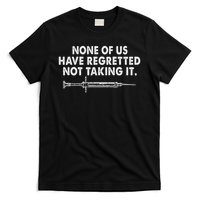 None Of Us Have Regretted Not Taking It T-Shirt
