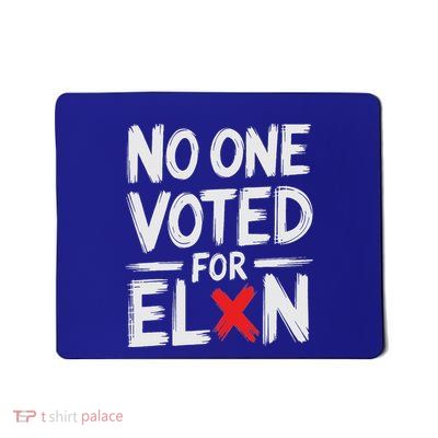 No One Voted For Elon Nobody Elected Elon Mousepad