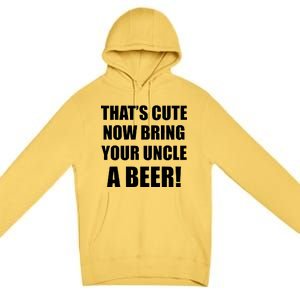 Now Bring Your Uncle a Beer Premium Pullover Hoodie