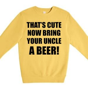 Now Bring Your Uncle a Beer Premium Crewneck Sweatshirt