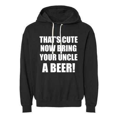 Now Bring Your Uncle a Beer Garment-Dyed Fleece Hoodie