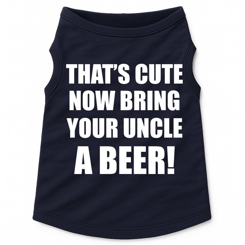 Now Bring Your Uncle a Beer Doggie Tank