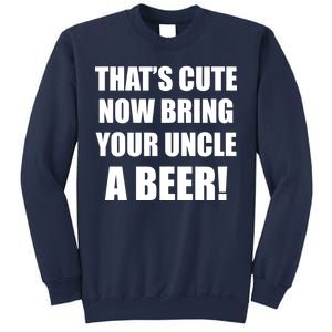 Now Bring Your Uncle a Beer Sweatshirt