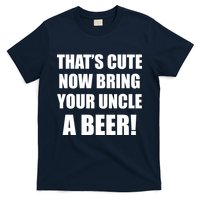 Now Bring Your Uncle a Beer T-Shirt