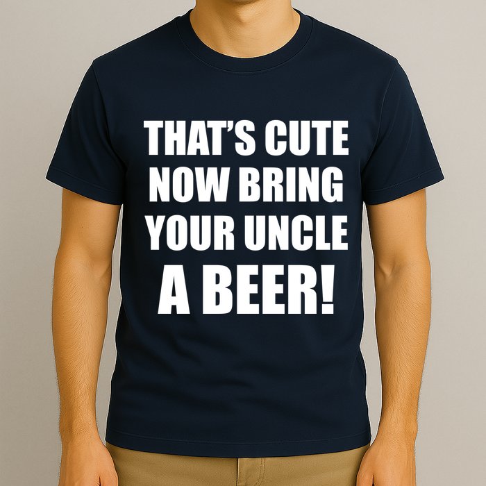 Now Bring Your Uncle a Beer T-Shirt