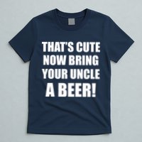 Now Bring Your Uncle a Beer T-Shirt