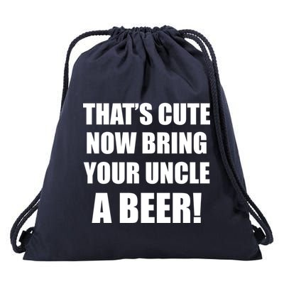 Now Bring Your Uncle a Beer Drawstring Bag
