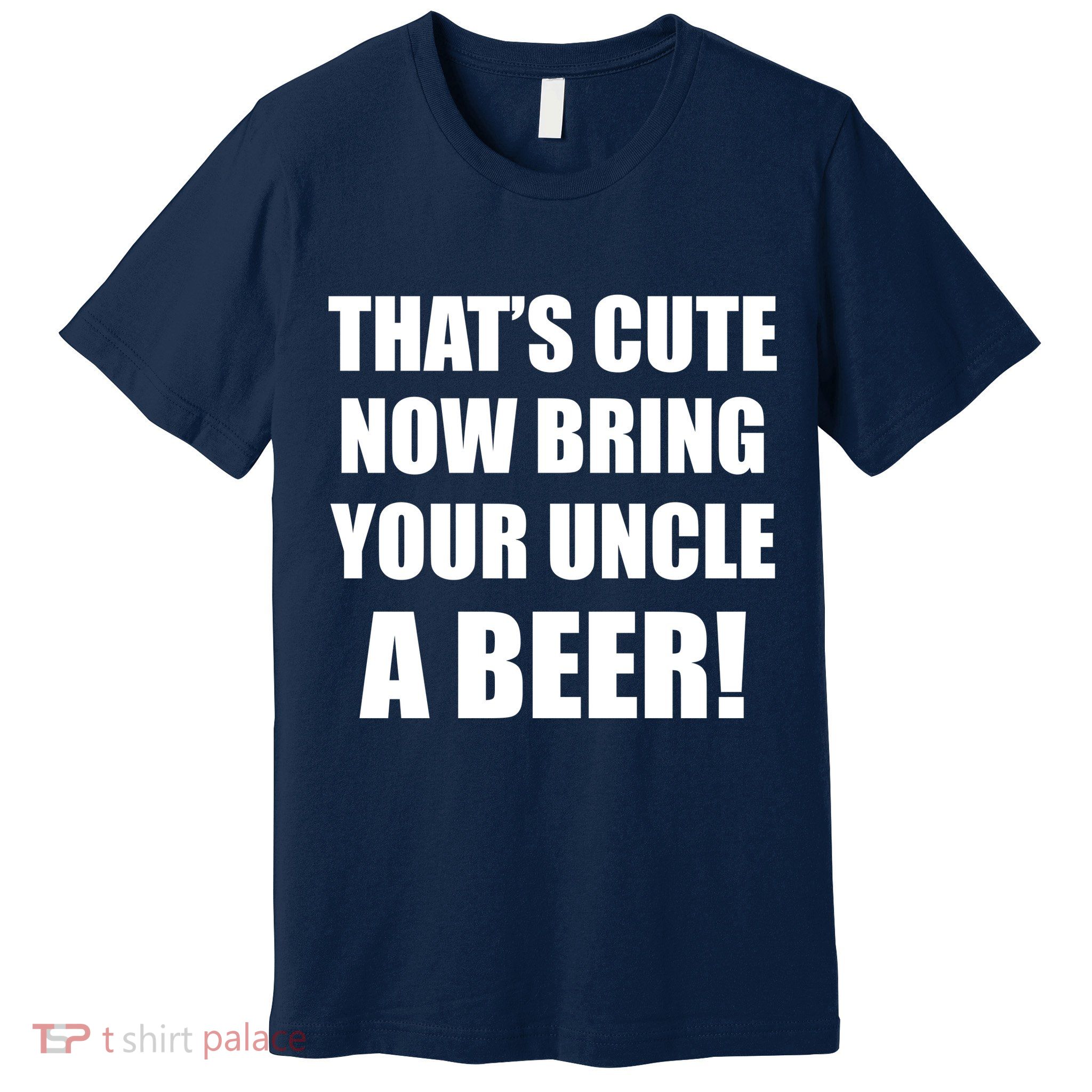 Now Bring Your Uncle a Beer Premium T-Shirt
