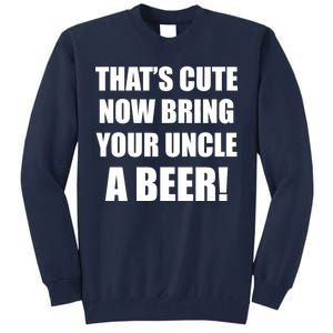 Now Bring Your Uncle a Beer Tall Sweatshirt