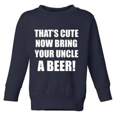 Now Bring Your Uncle a Beer Toddler Sweatshirt