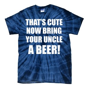 Now Bring Your Uncle a Beer Tie-Dye T-Shirt