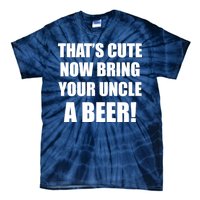 Now Bring Your Uncle a Beer Tie-Dye T-Shirt