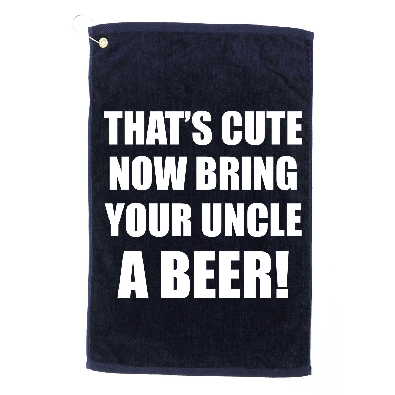 Now Bring Your Uncle a Beer Golf Towel