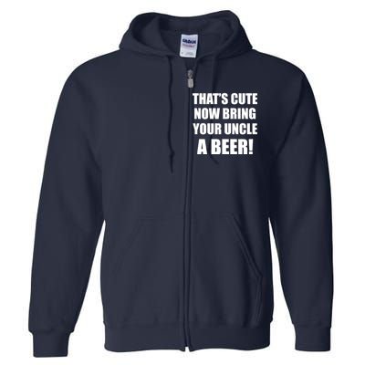 Now Bring Your Uncle a Beer Full Zip Hoodie