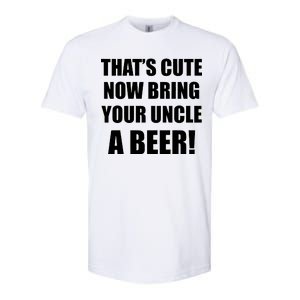 Now Bring Your Uncle a Beer Softstyle CVC T-Shirt