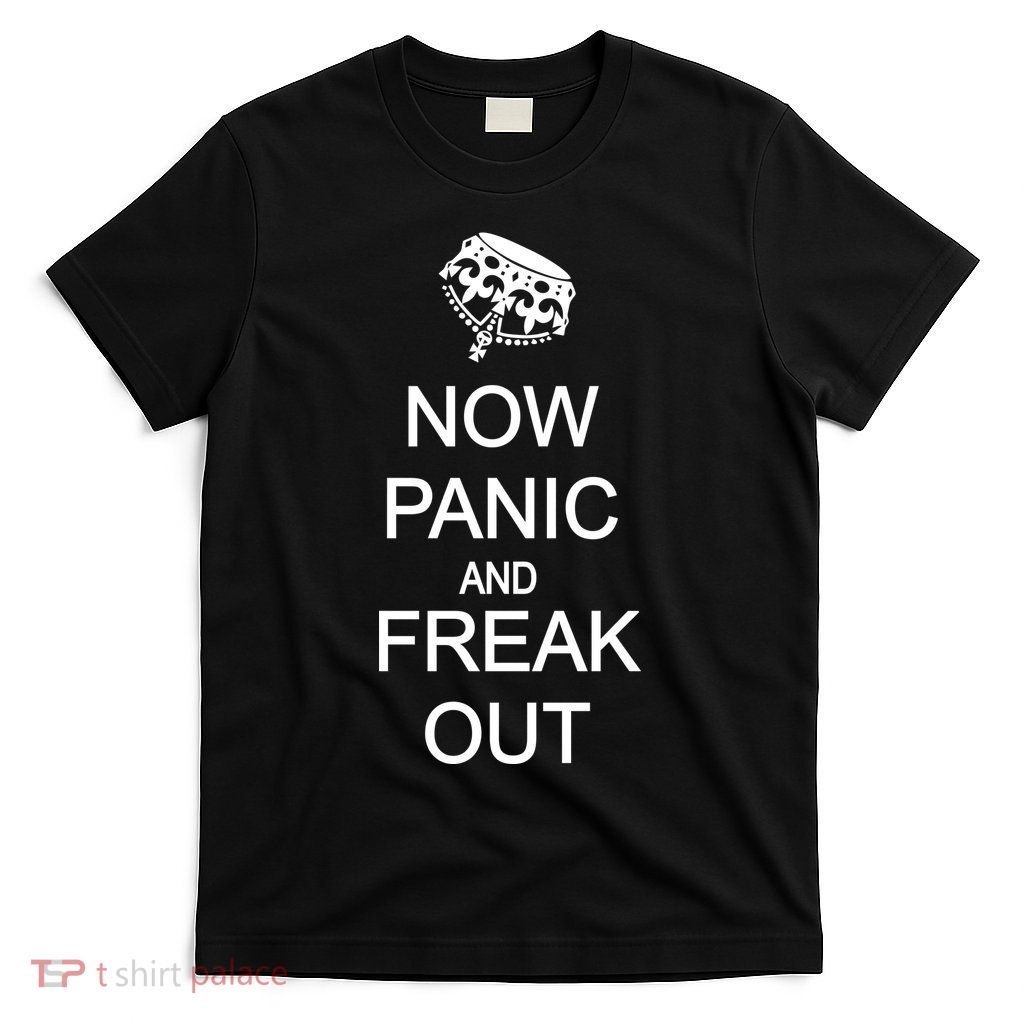 Now Panic and Freak Out T-Shirt