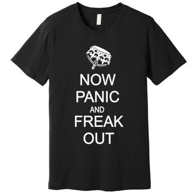 Now Panic and Freak Out Premium T-Shirt