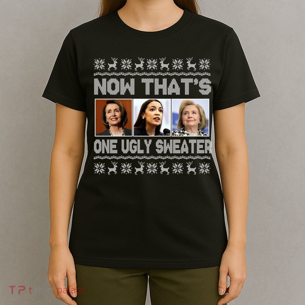 Now That's One Ugly Christmas Sweater T-Shirt