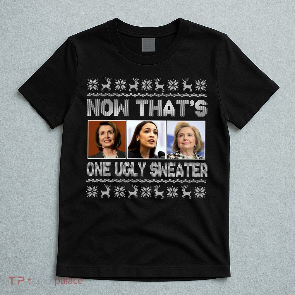 Now That's One Ugly Christmas Sweater T-Shirt
