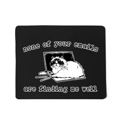 None Of Your Emails Are Finding Me Well Cat Funny Mousepad