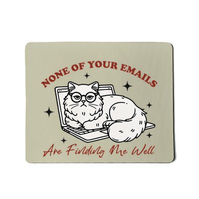 None Of Your Emails Are Finding Me Well Funny Cute Cat Mousepad