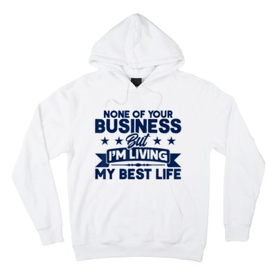 None Of Your Business But Im Living My Best Life Hoodie