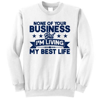 None Of Your Business But Im Living My Best Life Sweatshirt