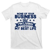 None Of Your Business But Im Living My Best Life T-Shirt