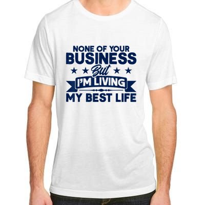 None Of Your Business But Im Living My Best Life Adult ChromaSoft Performance T-Shirt