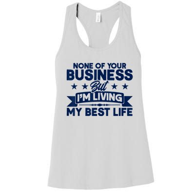 None Of Your Business But Im Living My Best Life Women's Racerback Tank