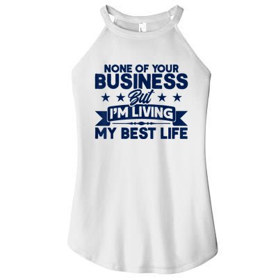 None Of Your Business But Im Living My Best Life Women’s Perfect Tri Rocker Tank