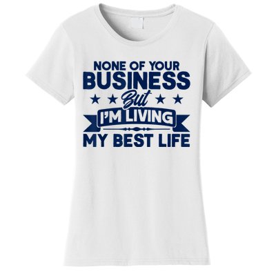 None Of Your Business But Im Living My Best Life Women's T-Shirt