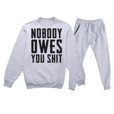 Nobody Owes You Shit Funny Premium Crewneck Sweatsuit Set