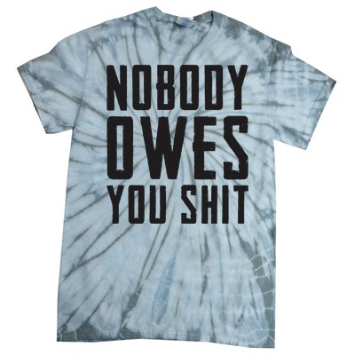 Nobody Owes You Shit Funny Tie-Dye T-Shirt