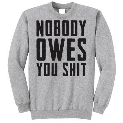 Nobody Owes You Shit Funny Tall Sweatshirt