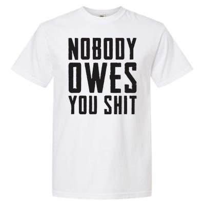 Nobody Owes You Shit Funny Garment-Dyed Heavyweight T-Shirt