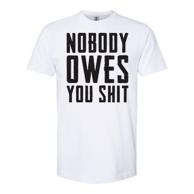 Nobody Owes You Shit Funny Softstyle CVC T-Shirt