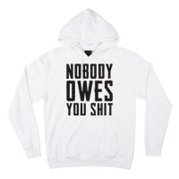 Nobody Owes You Shit Funny Hoodie