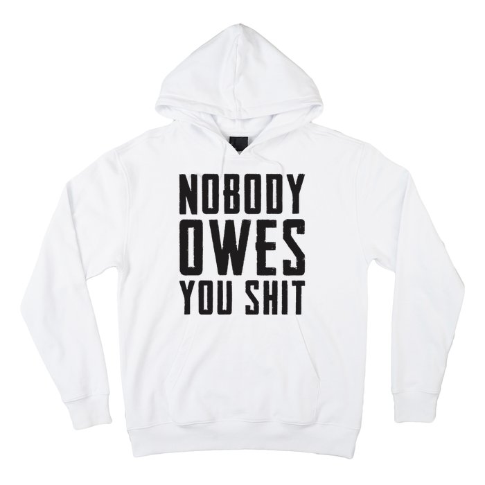 Nobody Owes You Shit Funny Hoodie