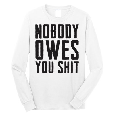 Nobody Owes You Shit Funny Long Sleeve Shirt