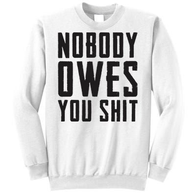 Nobody Owes You Shit Funny Sweatshirt