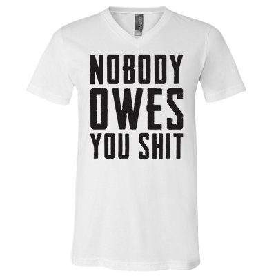 Nobody Owes You Shit Funny V-Neck T-Shirt