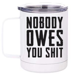 Nobody Owes You Shit Funny 12 oz Stainless Steel Tumbler Cup